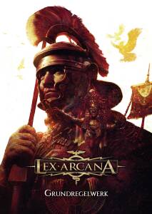 Lex Arcana - Lex Arcana – Römische Geschichte trifft Fantasy-Rollenspiel Lex-Arcana Grundregelwerk